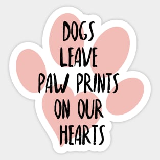 Dogs leave paw prints on our hearts, Dog lover, Dog mom and dog dad Sticker